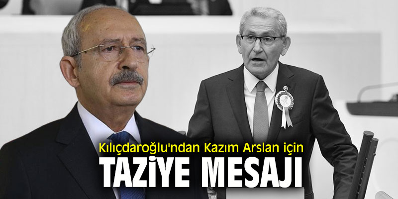 Kılıçdaroğlu'ndan Kazım Arslan için taziye mesajı