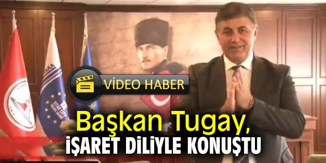 Başkan Tugay, işaret diliyle konuştu