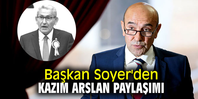 Başkan Soyer'den Kazım Arslan paylaşımı