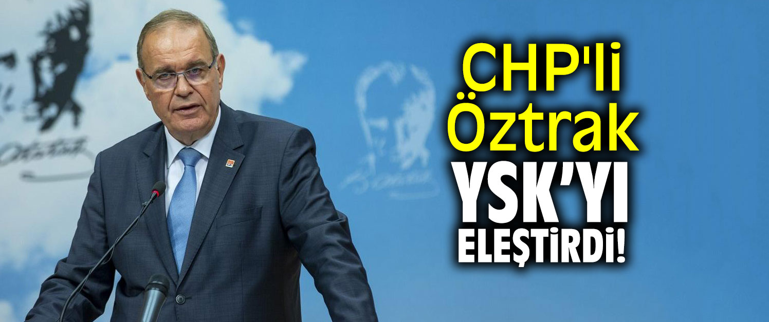 CHP'li Öztrak YSK'yı eleştirdi