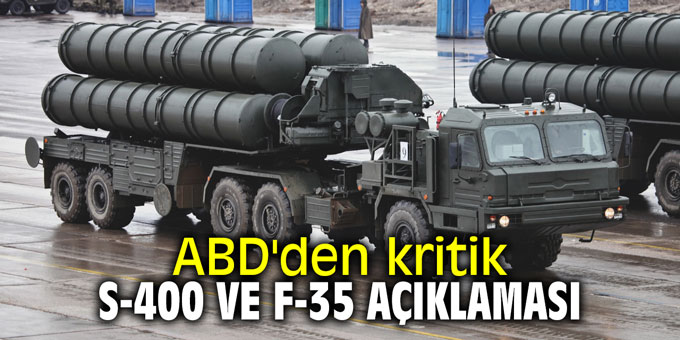 ABD'den kritik S-400 ve F-35 açıklaması