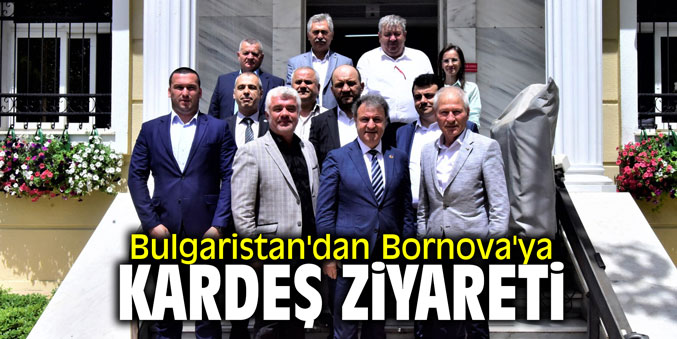 Bulgaristan'dan Bornova'ya "kardeş" ziyareti