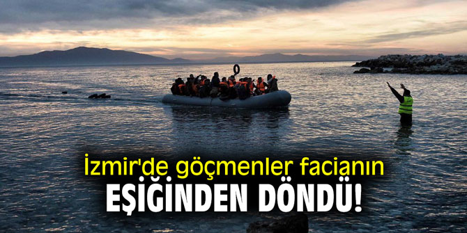 İzmir'de göçmenler facianın eşiğinden döndü!