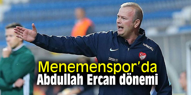 Menemenspor’da Abdullah Ercan dönemi