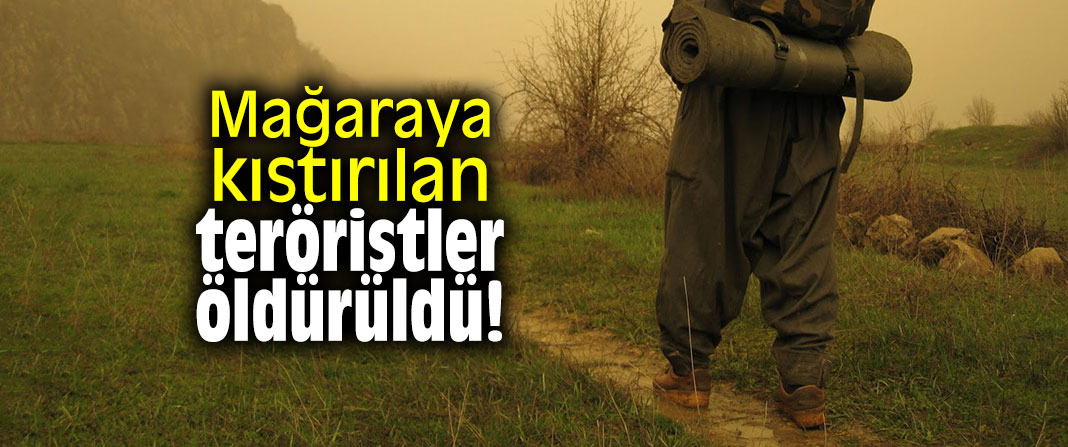 Mağaraya kıstırılan teröristler öldürüldü!