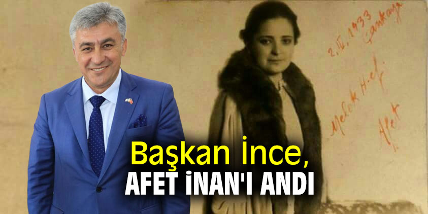 Başkan İnce, Afet İnan'ı andı