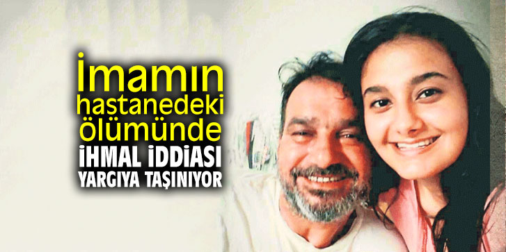 İmamın hastanedeki ölümünde ihmal iddiası yargıya taşınıyor