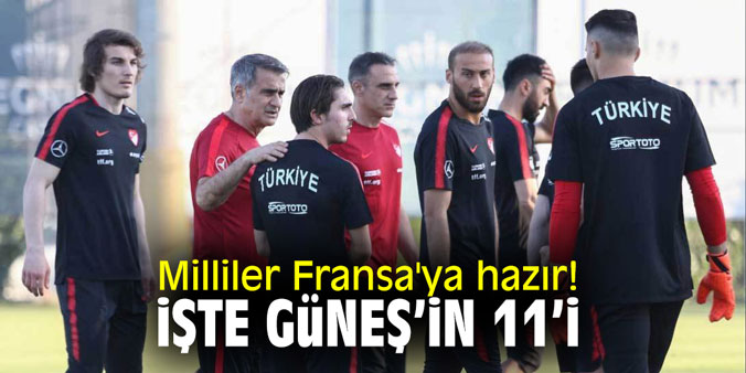 Milliler Fransa'ya hazır! İşte Güneş'in 11'i!