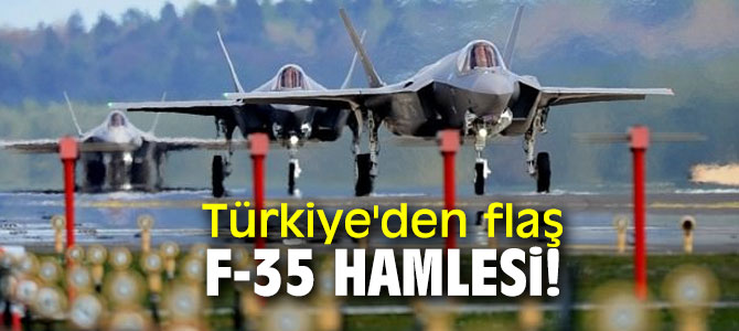 Türkiye'den flaş F-35 hamlesi!