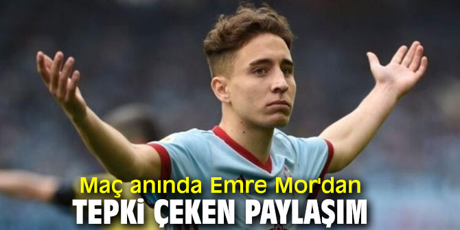 Maç anında Emre Mor'dan tepki çeken paylaşım