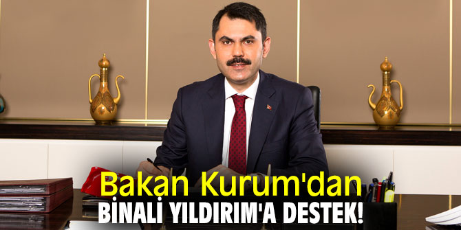 Bakan Kurum'dan Binali Yıldırım'a destek!