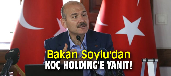 Bakan Soylu'dan Koç Holding'e yanıt!