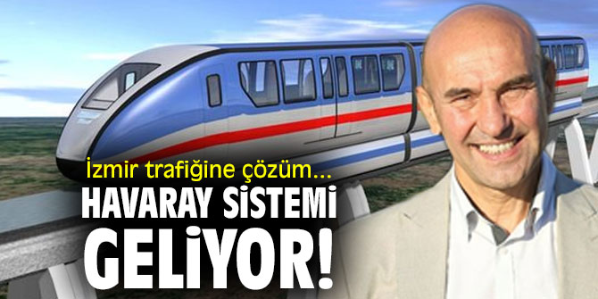 İzmir'e Havaray sistemi geliyor!