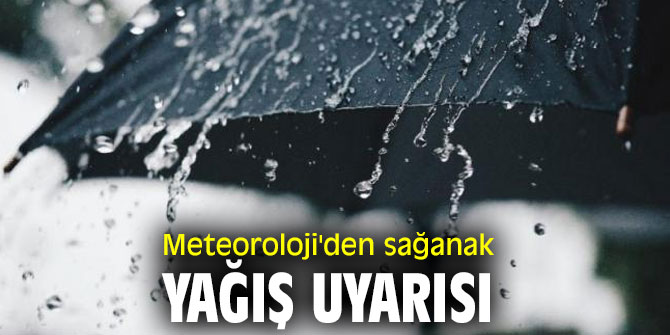 Meteoroloji'den sağanak yağış uyarısı