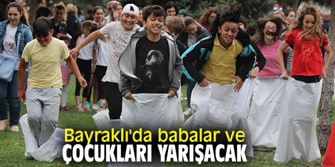 Bayraklı'da babalar ve çocukları yarışacak