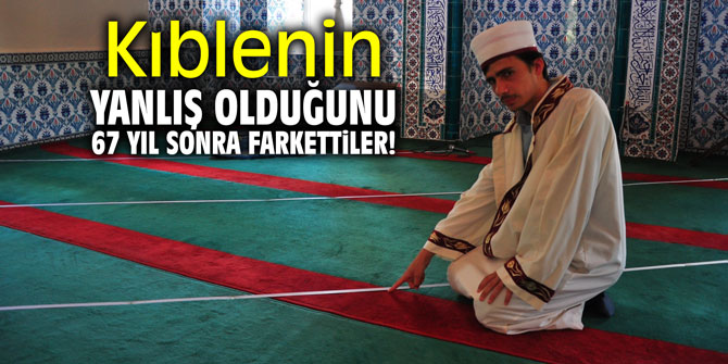 Kıblenin yanlış olduğunu 67 yıl sonra farkettiler!