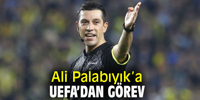 Ali Palabıyık’a UEFA’dan görev