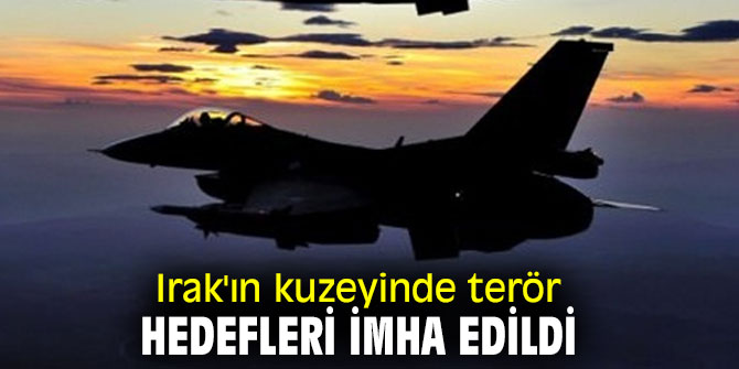 Irak'ın kuzeyinde terör hedefleri imha edildi