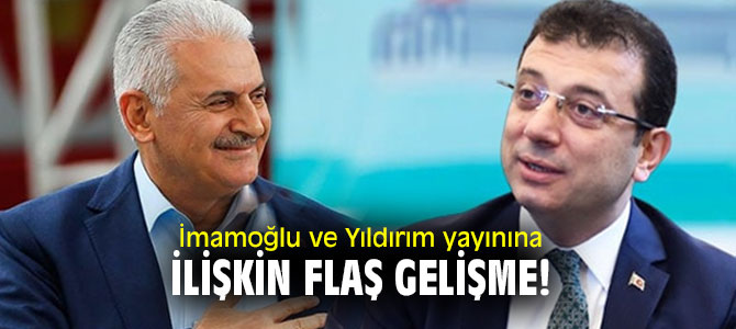 İmamoğlu ve Yıldırım yayınına ilişkin flaş gelişme!