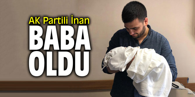 AK Partili İnan baba oldu!