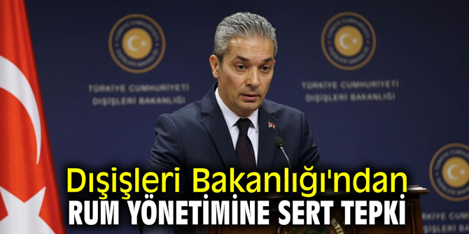 Dışişleri Bakanlığı'ndan Rum yönetimine sert tepki