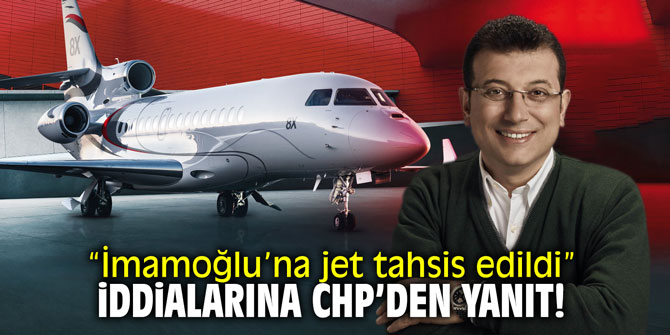 “İmamoğlu’na jet tahsis edildi” iddialarına CHP'den yanıt