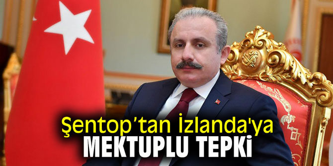 Şentop’tan İzlanda'ya mektuplu tepki