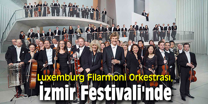 Luxemburg Filarmoni Orkestrası, İzmir Festivali'nde 