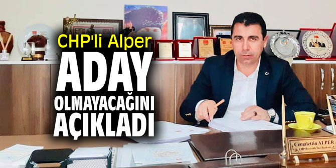 CHP'li Alper, aday olmayacağını açıkladı