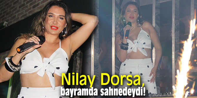 Nilay Dorsa, bayramda sahnedeydi!