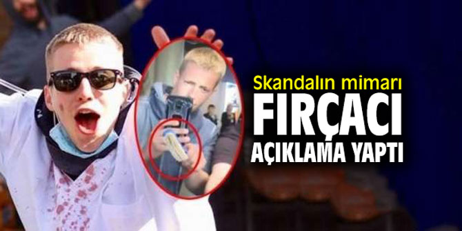 Skandalın mimarı fırçacı açıklama yaptı!