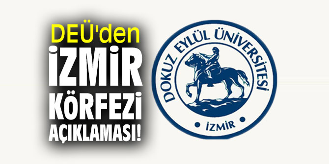 DEÜ'den “İzmir Körfezi" açıklaması!
