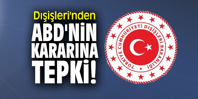 Dışişleri'nden ABD'nin kararına tepki