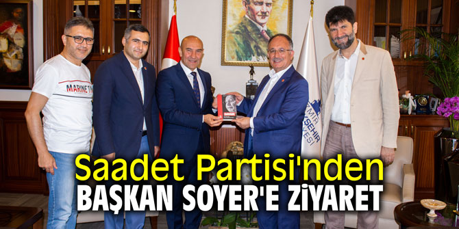 Saadet Partisi'nden Başkan Soyer'e ziyaret