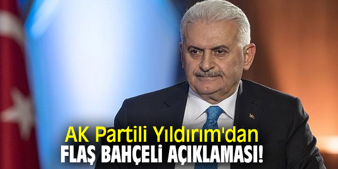 AK Partili Yıldırım'dan flaş Bahçeli açıklaması!