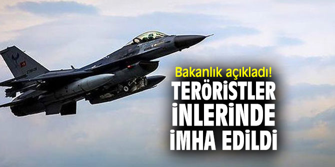 Bakanlık açıkladı! Teröristler inlerinde imha edildi