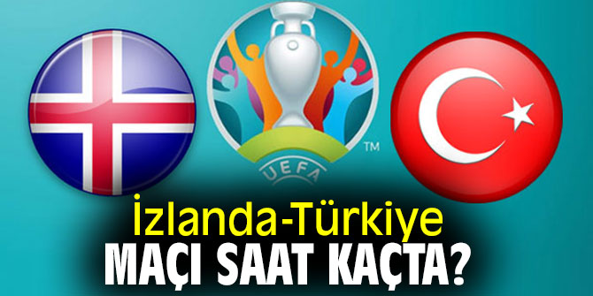 İzlanda Türkiye maçı saat kaçta?