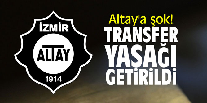 Altay'a şok! Transfer yasağı getirildi!
