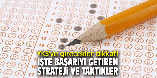 YKS'ye girecekler dikkat! İşte başarıyı getiren strateji ve taktikler