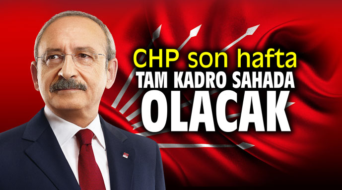 CHP son hafta tam kadro sahada olacak