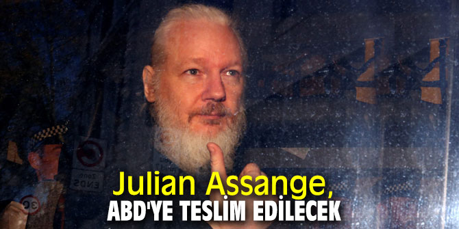 Julian Assange, ABD'ye teslim edilecek