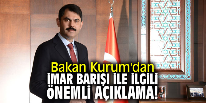 Bakan Kurum'dan İmar barışı ile ilgili çok önemli açıklama!