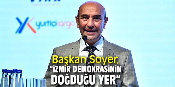 Başkan Soyer, “İzmir dünyada demokrasinin doğduğu yer”