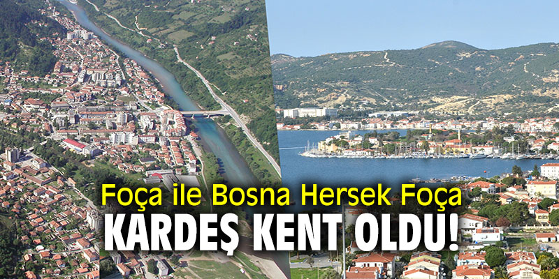 Foça ile Bosna Hersek Foça kardeş kent oldu