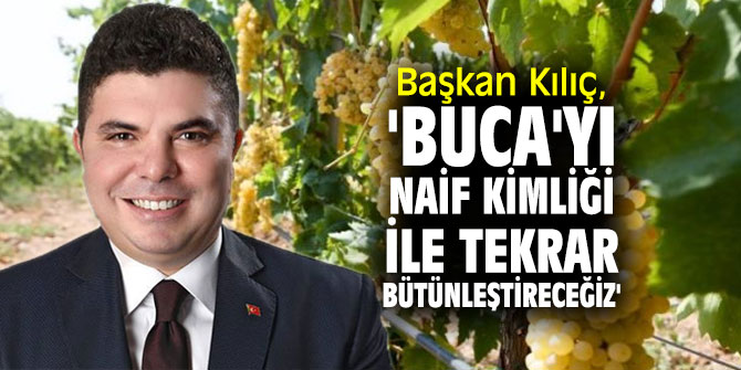 Başkan Kılıç, 'Buca'yı naif kimliği ile tekrar bütünleştireceğiz'