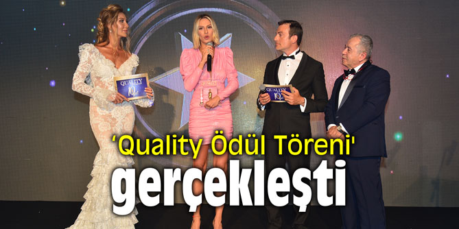‘Quality Ödül Töreni' gerçekleşti