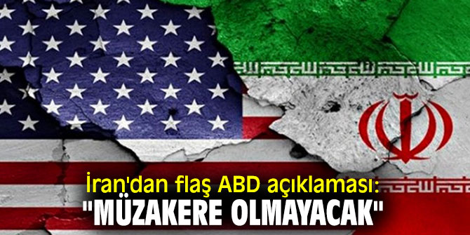 İran'dan flaş ABD açıklaması: "Müzakere olmayacak"