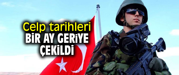 Celp tarihleri bir ay geriye çekildi