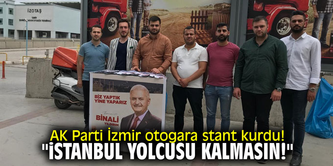 AK Parti İzmir otogara stant kurdu! "İstanbul yolcusu kalmasın!"