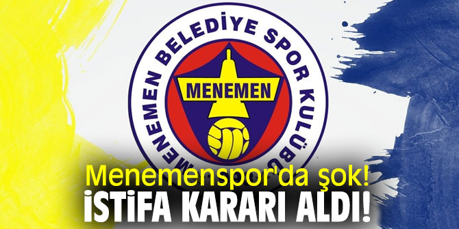 Menemenspor'da şok! İstifa kararı aldı!